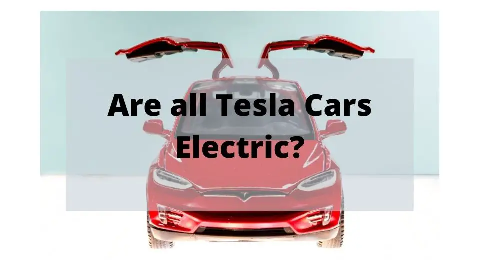 are all tesla cars electric