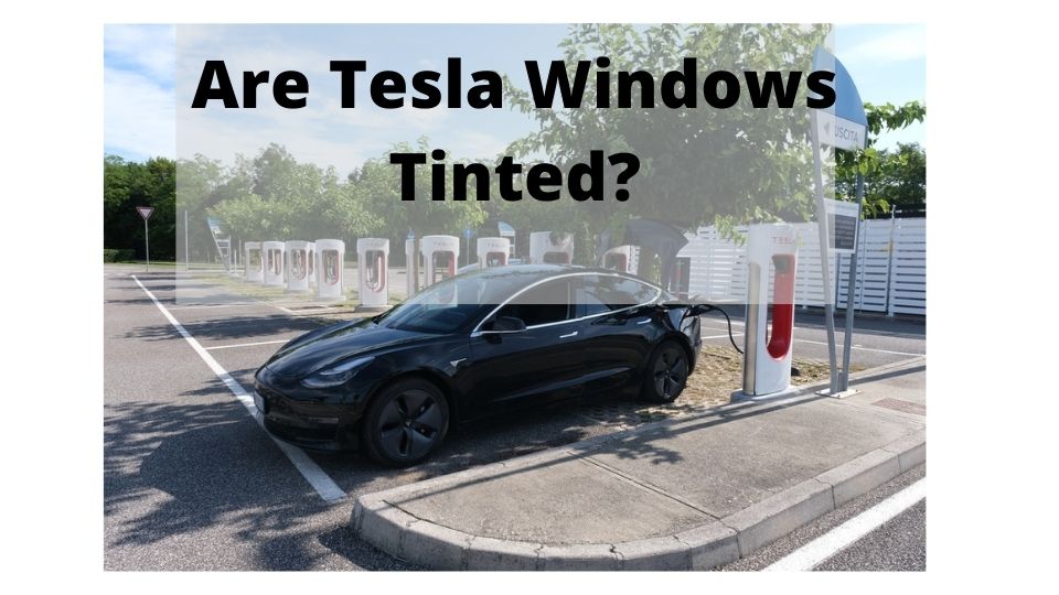 Are Tesla Windows Tinted?