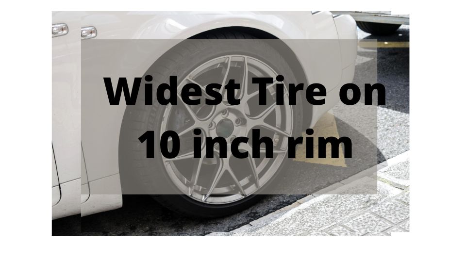 How wide of tires can you fit on a 10 inch rim