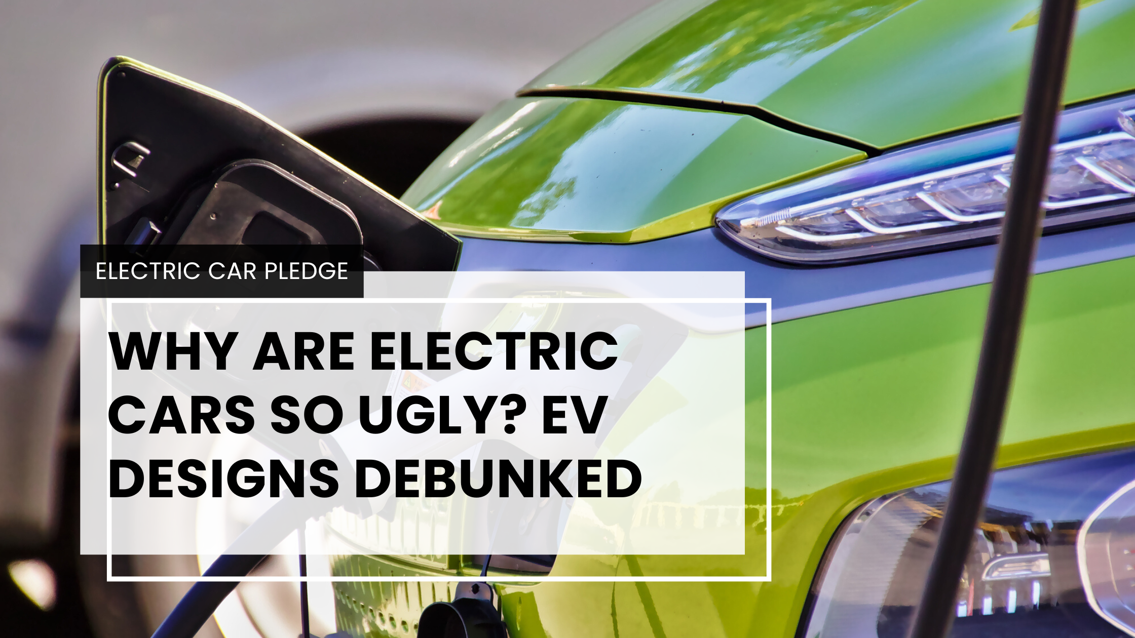 Why Are Electric Cars So Ugly? EV Designs Debunked