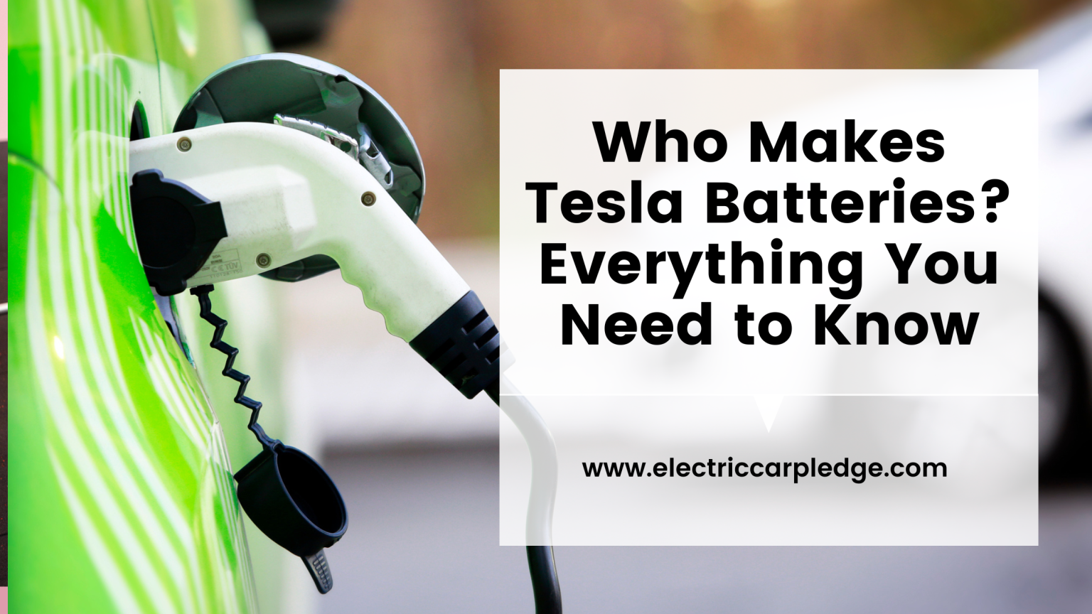 Who Makes Tesla Batteries Everything You Need To Know